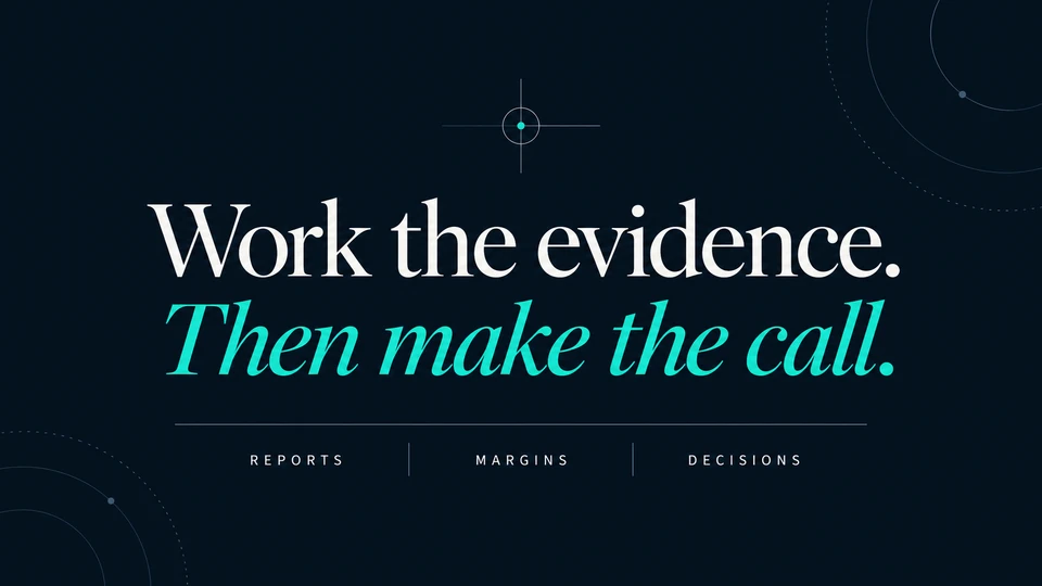 Work the evidence. Then make the call. Reports, margins and decisions, set in cream and teal type on dark navy.